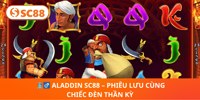 🧞♂️ Aladdin SC88 – Phiêu Lưu Cùng Chiếc Đèn Thần Kỳ
