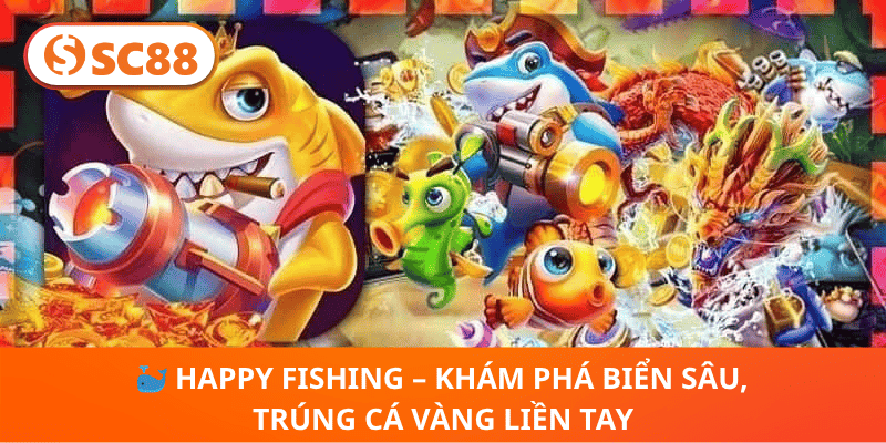 🐳 Happy Fishing – Khám Phá Biển Sâu, Trúng Cá Vàng Liền Tay