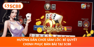 Hướng dẫn chơi Sâm Lốc: Bí quyết chinh phục bàn bài tại SC88