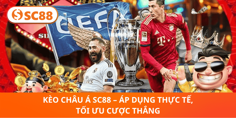 Kèo Châu Á SC88 – Áp Dụng Thực Tế, Tối Ưu Cược Thắng