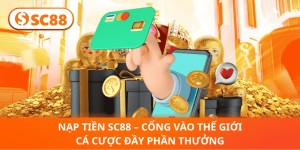 Nạp Tiền SC88 Nhanh, Khám Phá Thế Giới Phần Thưởng