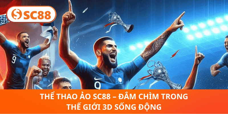 Thể Thao Ảo SC88 – Đắm Chìm Trong Thế Giới 3D Sống Động