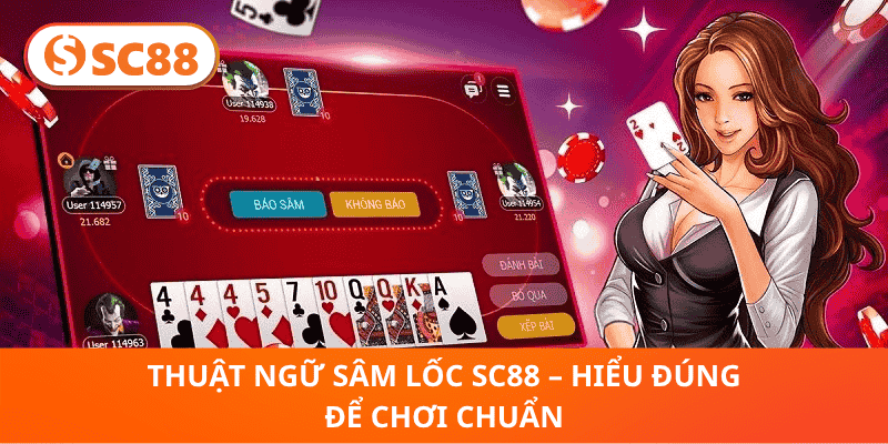 Thuật Ngữ Sâm Lốc SC88 – Hiểu Đúng Để Chơi Chuẩn