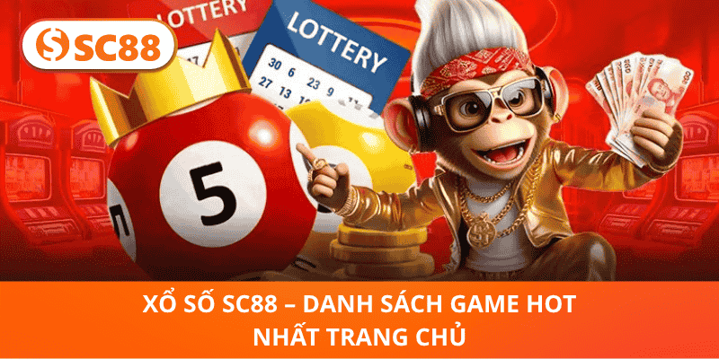 Xổ Số SC88 – Danh Sách Game Hot Nhất Trang Chủ